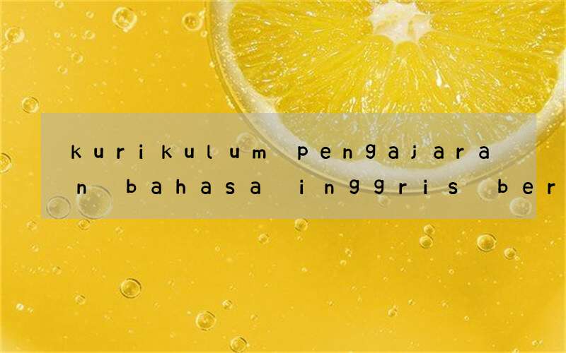 kurikulum pengajaran bahasa inggris berdasarkan cambridge